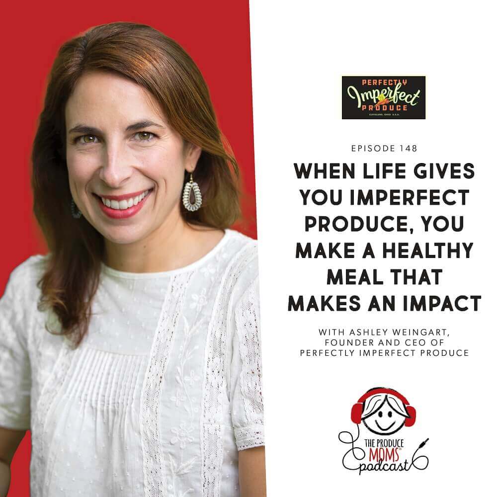 Episode 148: When Life Gives You Imperfect Produce, You Make A Healthy Meal That Makes An Impact With Ashley Weingart, Founder And CEO Of Perfectly Imperfect Produce Episode 148: When Life Gives You Imperfect Produce, You Make A Healthy Meal That Makes An Impact With Ashley Weingart, Founder And CEO Of Perfectly Imperfect Produce